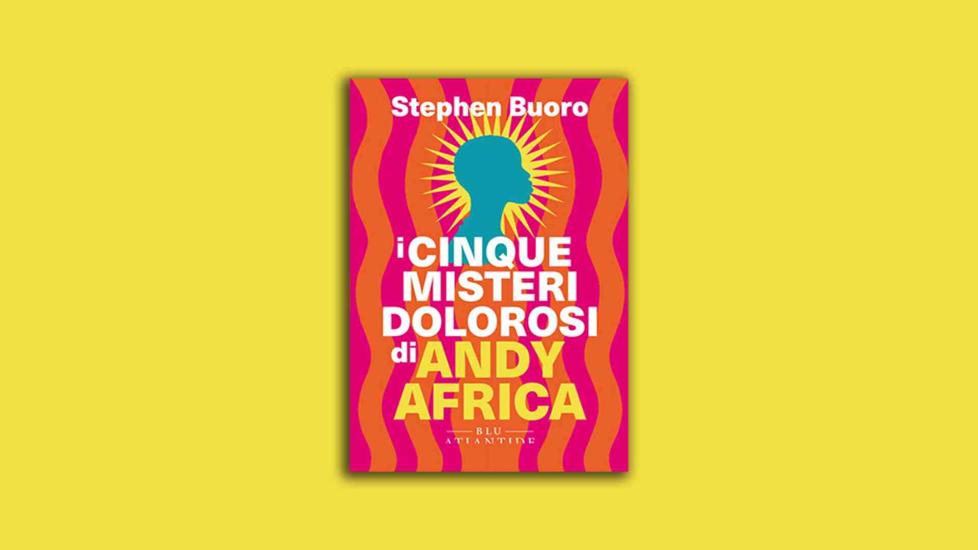 I cinque misteri dolorosi di Andy Africa