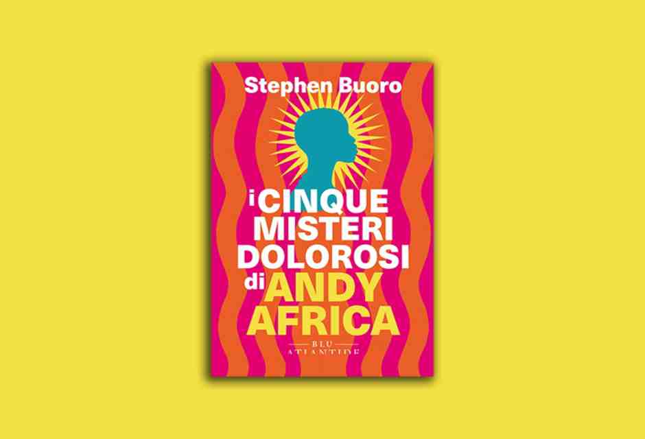 I cinque misteri dolorosi di Andy Africa