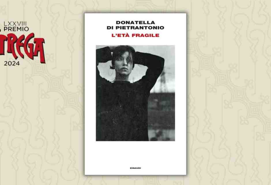 Verso lo Strega: "L’età fragile" di Donatella Di Pietrantonio