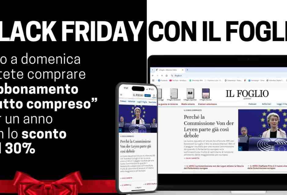 Per il Black Friday l'abbonamento al Foglio è scontato del 30 per cento