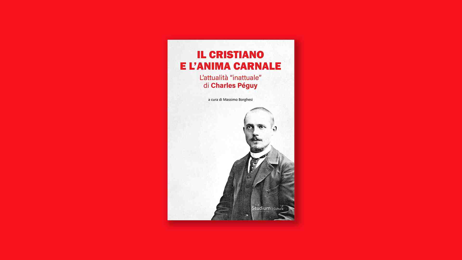 Il cristiano e l’anima carnale.  L’attualità “inattuale” di Charles Péguy