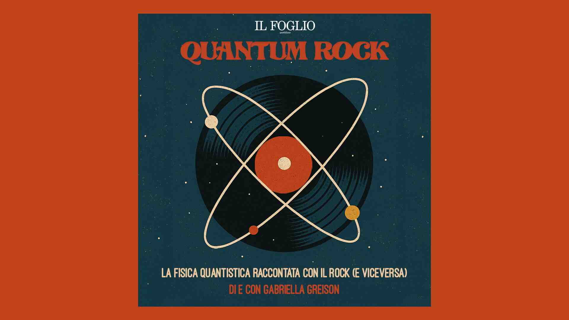 Ascolta la seconda stagione di "Quantum Rock", il podcast di Gabriella Greison per il Foglio