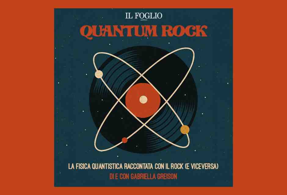 Ascolta la seconda stagione di "Quantum Rock", il podcast di Gabriella Greison per il Foglio