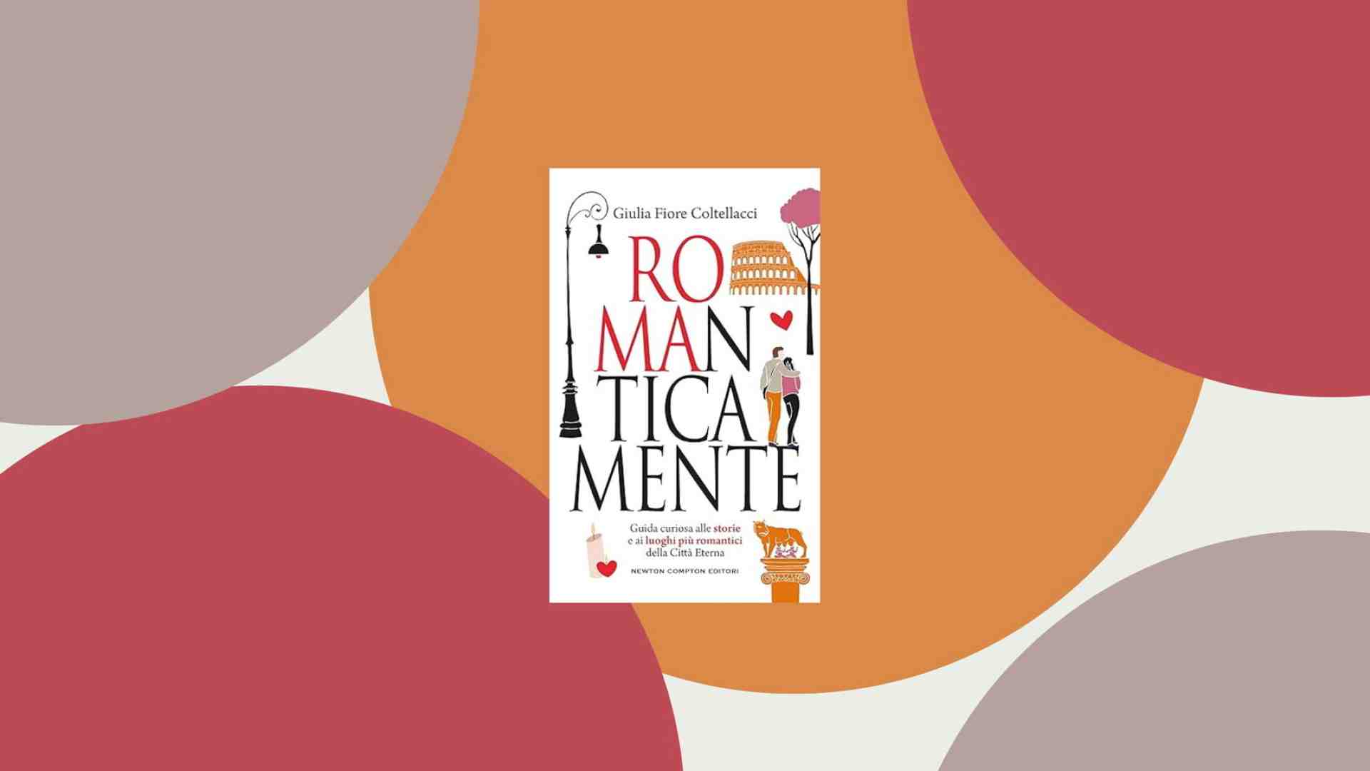 “Romanticamente” Roma. Città dell’amore tra mito e storia. Un libro