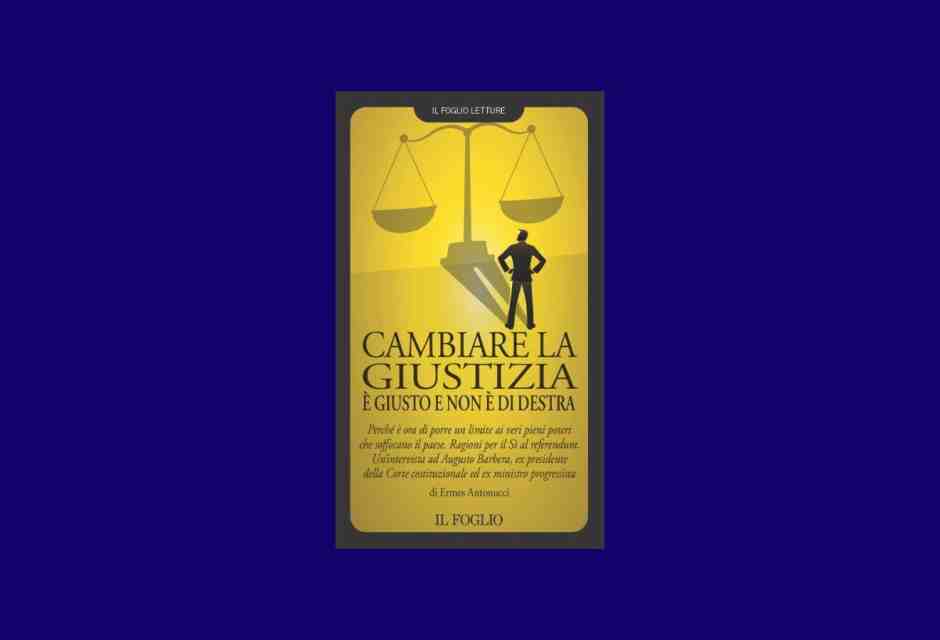 Cambiare la giustizia è giusto e non è di destra: parla Barbera. Un nuovo libro del Foglio